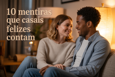 10 Mentiras Que Casais Felizes Contam um ao Outro